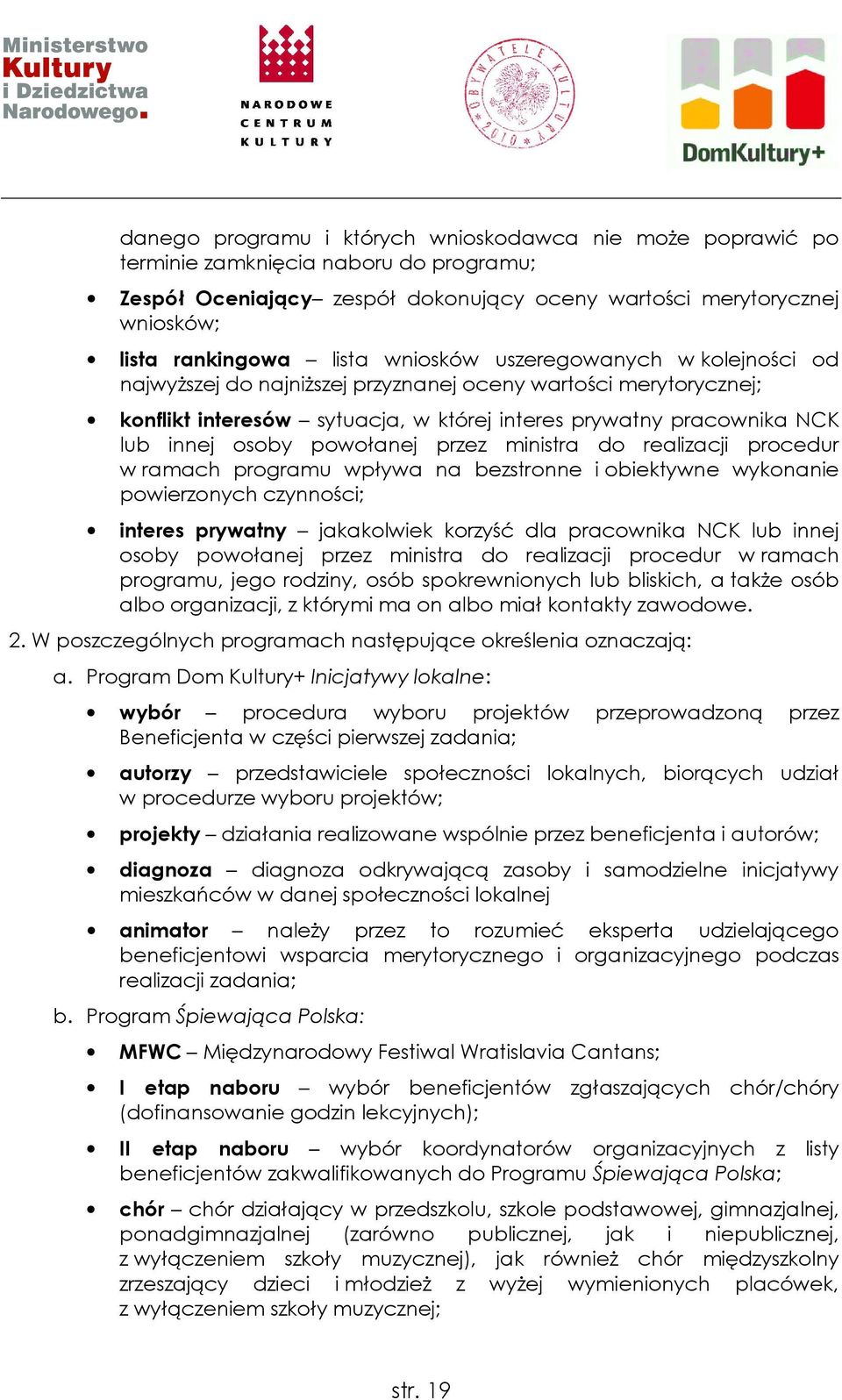 powołanej przez ministra do realizacji procedur w ramach programu wpływa na bezstronne i obiektywne wykonanie powierzonych czynności; interes prywatny jakakolwiek korzyść dla pracownika NCK lub innej
