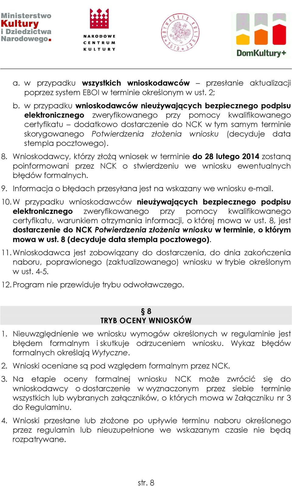 Potwierdzenia złoŝenia wniosku (decyduje data stempla pocztowego). 8.