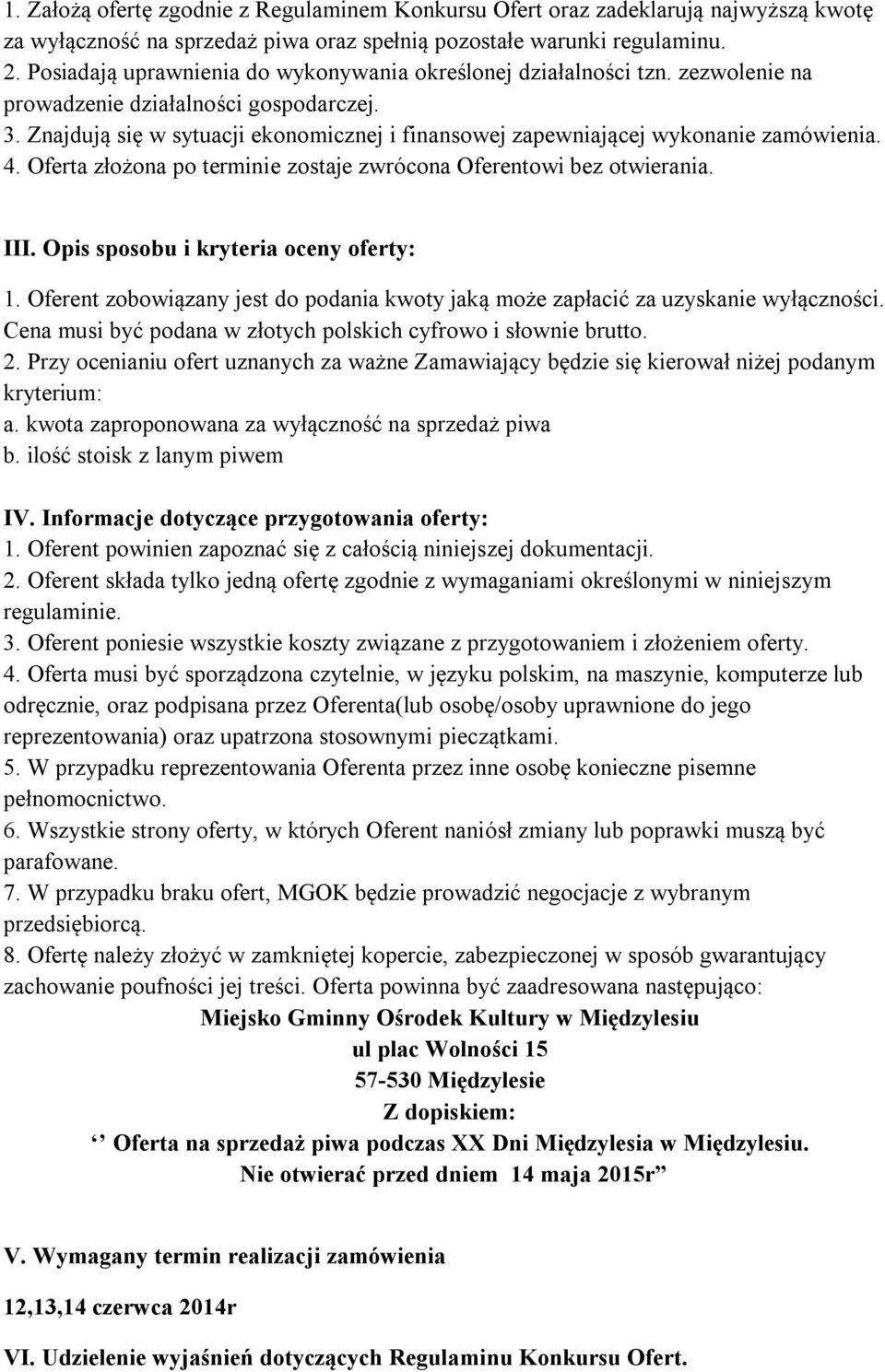 Znajdują się w sytuacji ekonomicznej i finansowej zapewniającej wykonanie zamówienia. 4. Oferta złożona po terminie zostaje zwrócona Oferentowi bez otwierania. III.