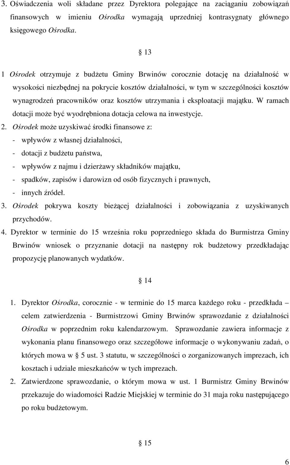 kosztów utrzymania i eksploatacji majątku. W ramach dotacji może być wyodrębniona dotacja celowa na inwestycje. 2.