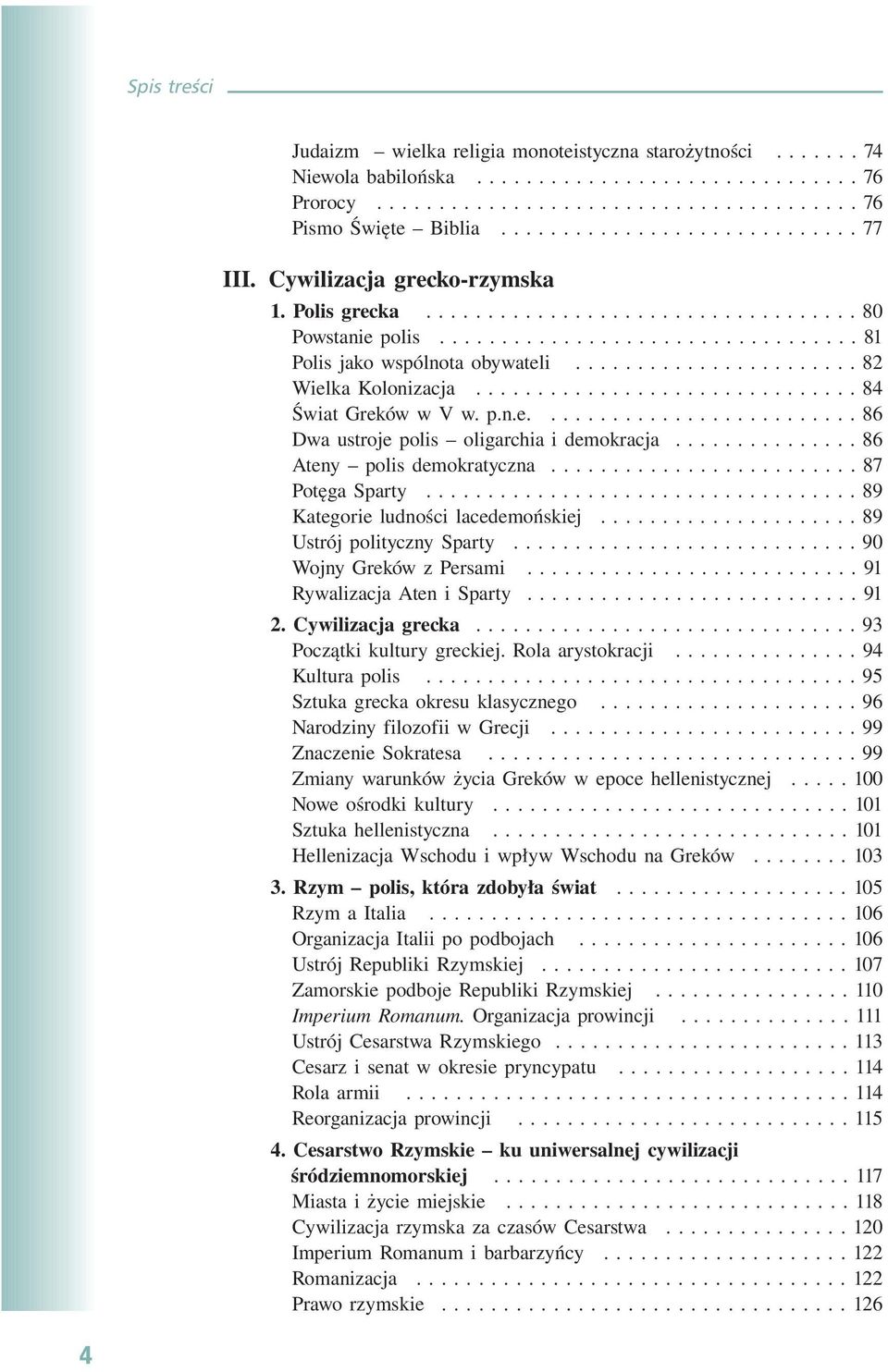 .............................. 84 Świat Greków w V w. p.n.e.......................... 86 Dwa ustroje polis oligarchia i demokracja............... 86 Ateny polis demokratyczna......................... 87 Potęga Sparty.