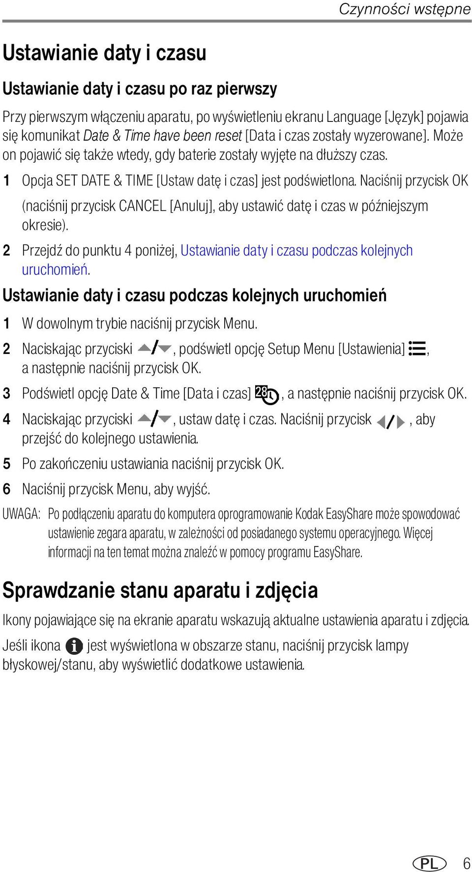 Naciśnij przycisk OK (naciśnij przycisk CANCEL [Anuluj], aby ustawić datę i czas w późniejszym okresie). 2 Przejdź do punktu 4 poniżej, Ustawianie daty i czasu podczas kolejnych uruchomień.