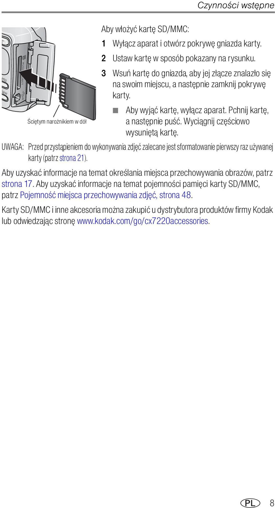 Wyciągnij częściowo wysuniętą kartę. UWAGA: Przed przystąpieniem do wykonywania zdjęć zalecane jest sformatowanie pierwszy raz używanej karty (patrz strona 21).