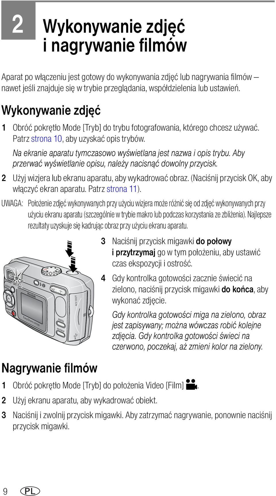 Na ekranie aparatu tymczasowo wyświetlana jest nazwa i opis trybu. Aby przerwać wyświetlanie opisu, należy nacisnąć dowolny przycisk. 2 Użyj wizjera lub ekranu aparatu, aby wykadrować obraz.