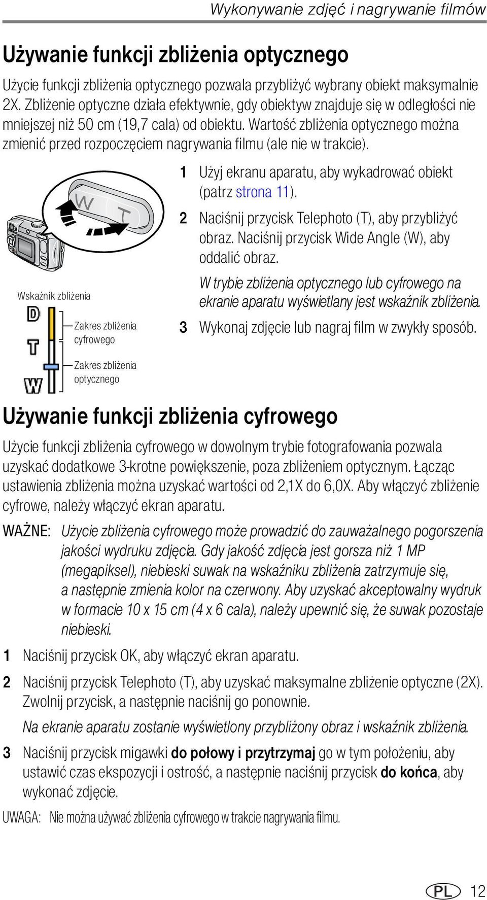 Wartość zbliżenia optycznego można zmienić przed rozpoczęciem nagrywania filmu (ale nie w trakcie). 1 Użyj ekranu aparatu, aby wykadrować obiekt (patrz strona 11).