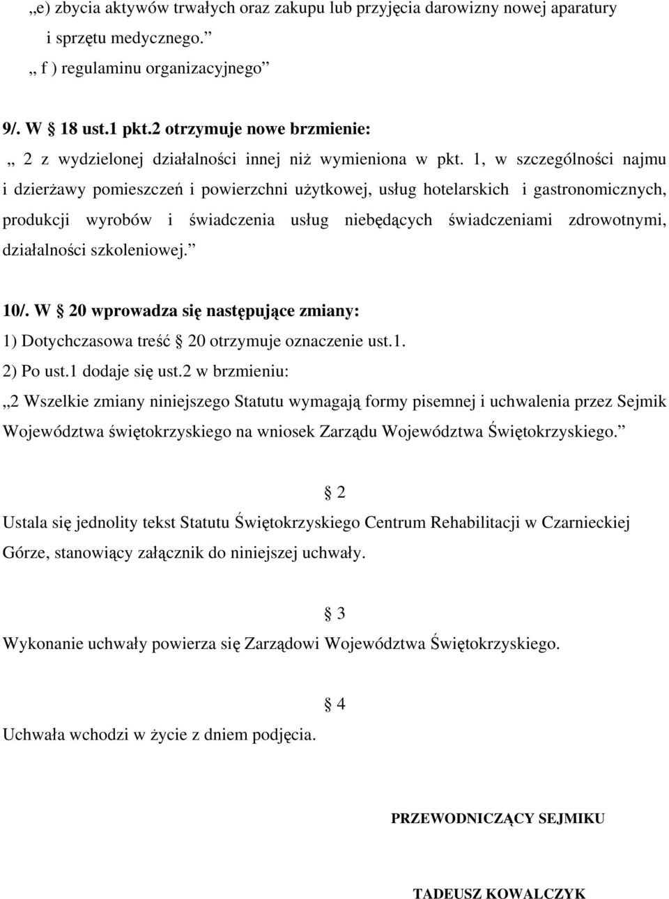 1, w szczególności najmu i dzierżawy pomieszczeń i powierzchni użytkowej, usług hotelarskich i gastronomicznych, produkcji wyrobów i świadczenia usług niebędących świadczeniami zdrowotnymi,