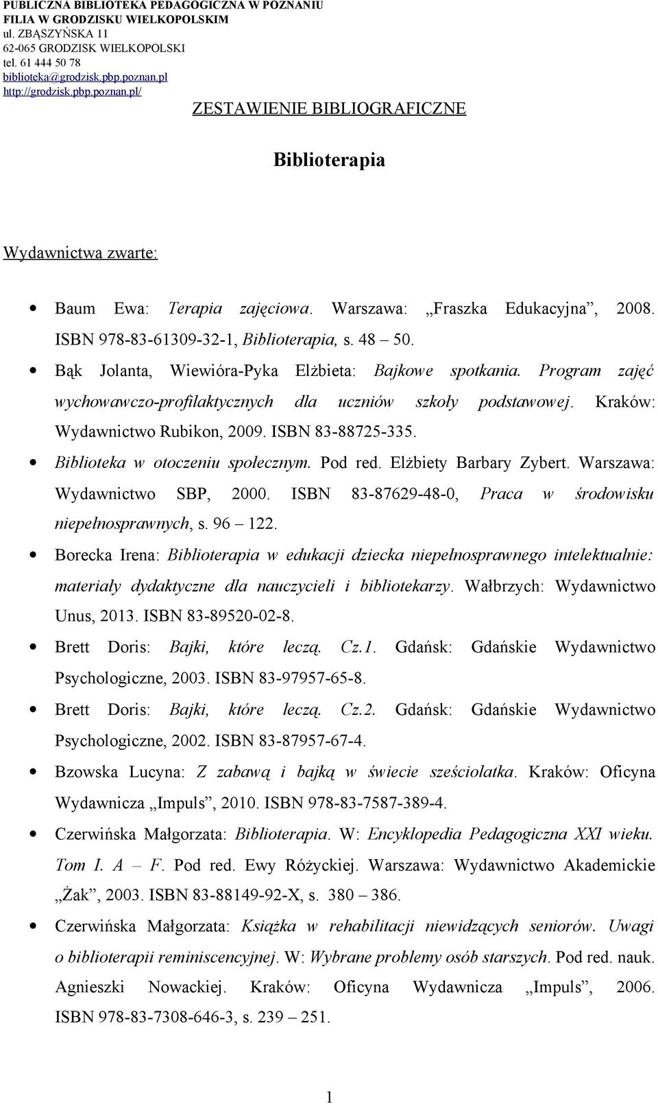 Biblioteka w otoczeniu społecznym. Pod red. Elżbiety Barbary Zybert. Warszawa: Wydawnictwo SBP, 2000. ISBN 83-87629-48-0, Praca w środowisku niepełnosprawnych, s. 96 122.