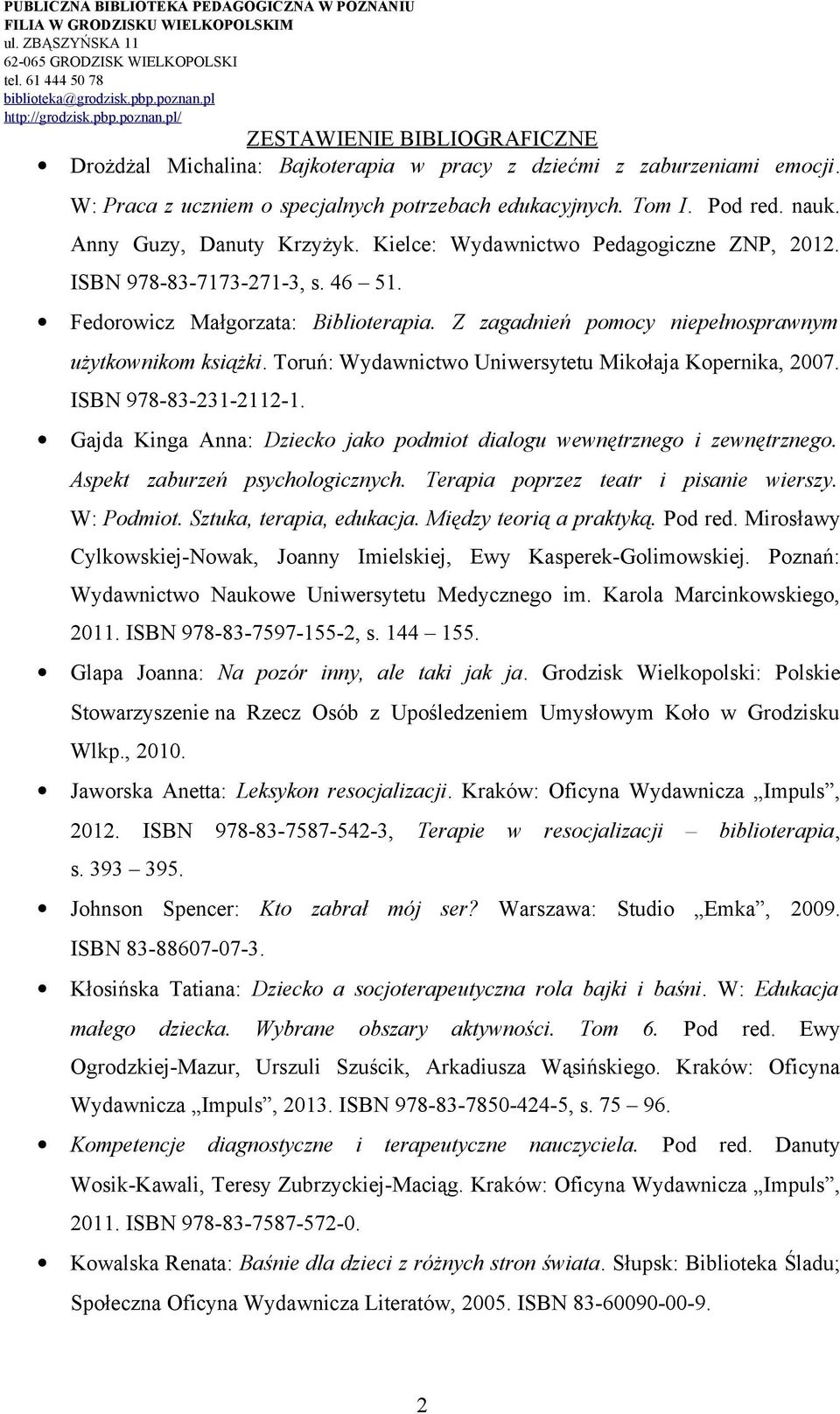 Toruń: Wydawnictwo Uniwersytetu Mikołaja Kopernika, 2007. ISBN 978-83-231-2112-1. Gajda Kinga Anna: Dziecko jako podmiot dialogu wewnętrznego i zewnętrznego. Aspekt zaburzeń psychologicznych.