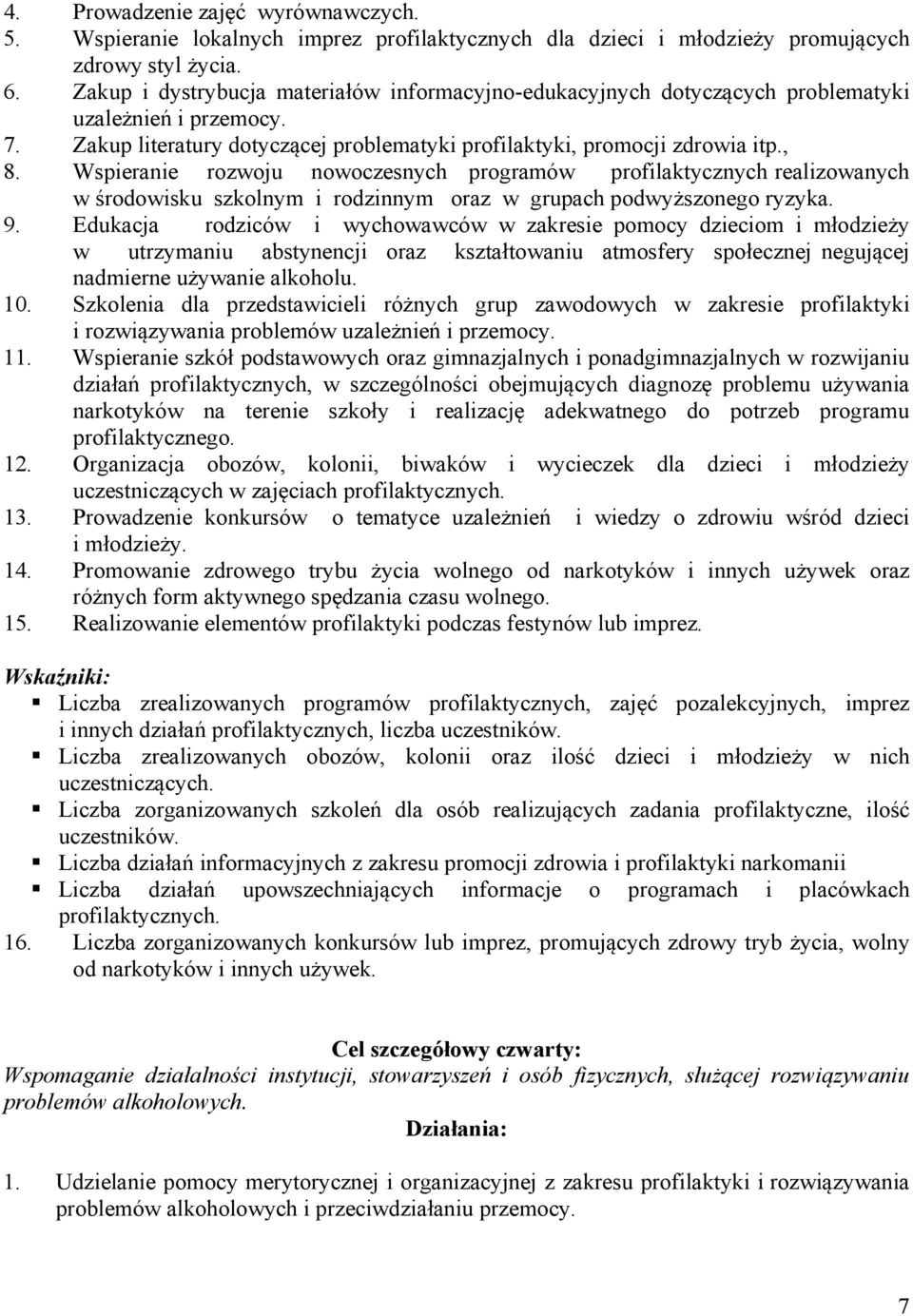 Wspieranie rozwoju nowoczesnych programów profilaktycznych realizowanych w środowisku szkolnym i rodzinnym oraz w grupach podwyższonego ryzyka. 9.