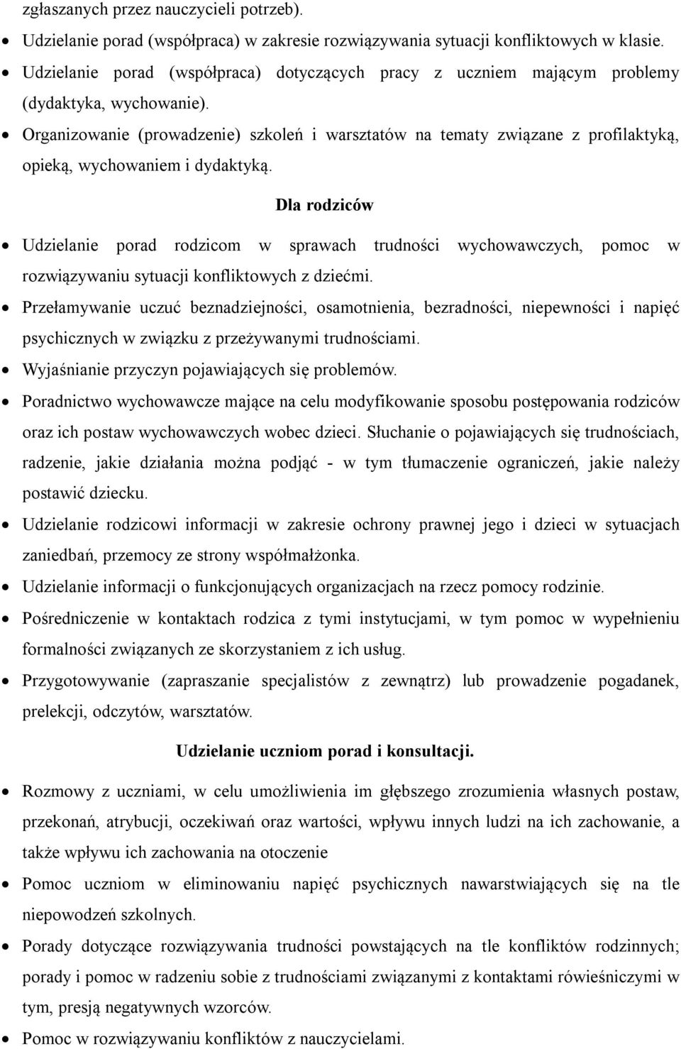 Organizowanie (prowadzenie) szkoleń i warsztatów na tematy związane z profilaktyką, opieką, wychowaniem i dydaktyką.