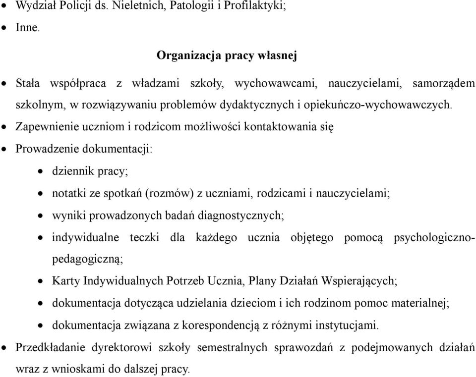 Zapewnienie uczniom i rodzicom możliwości kontaktowania się Prowadzenie dokumentacji: dziennik pracy; notatki ze spotkań (rozmów) z uczniami, rodzicami i nauczycielami; wyniki prowadzonych badań