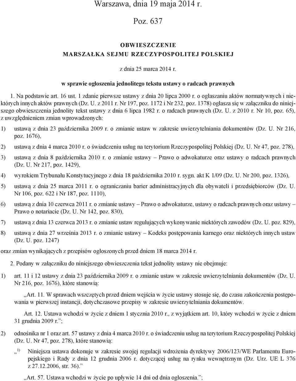 1378) ogłasza się w załączniku do niniejszego obwieszczenia jednolity tekst ustawy z dnia 6 lipca 1982 r. o radcach prawnych (Dz. U. z 2010 r. Nr 10, poz.