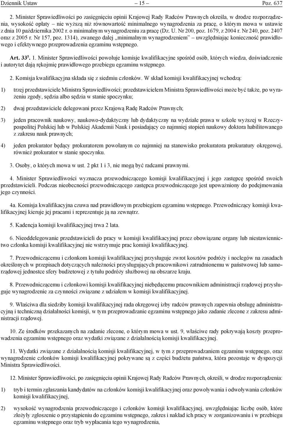 którym mowa w ustawie z dnia 10 października 2002 r. o minimalnym wynagrodzeniu za pracę (Dz. U. Nr 200, poz. 1679, z 2004 r. Nr 240, poz. 2407 oraz z 2005 r. Nr 157, poz.