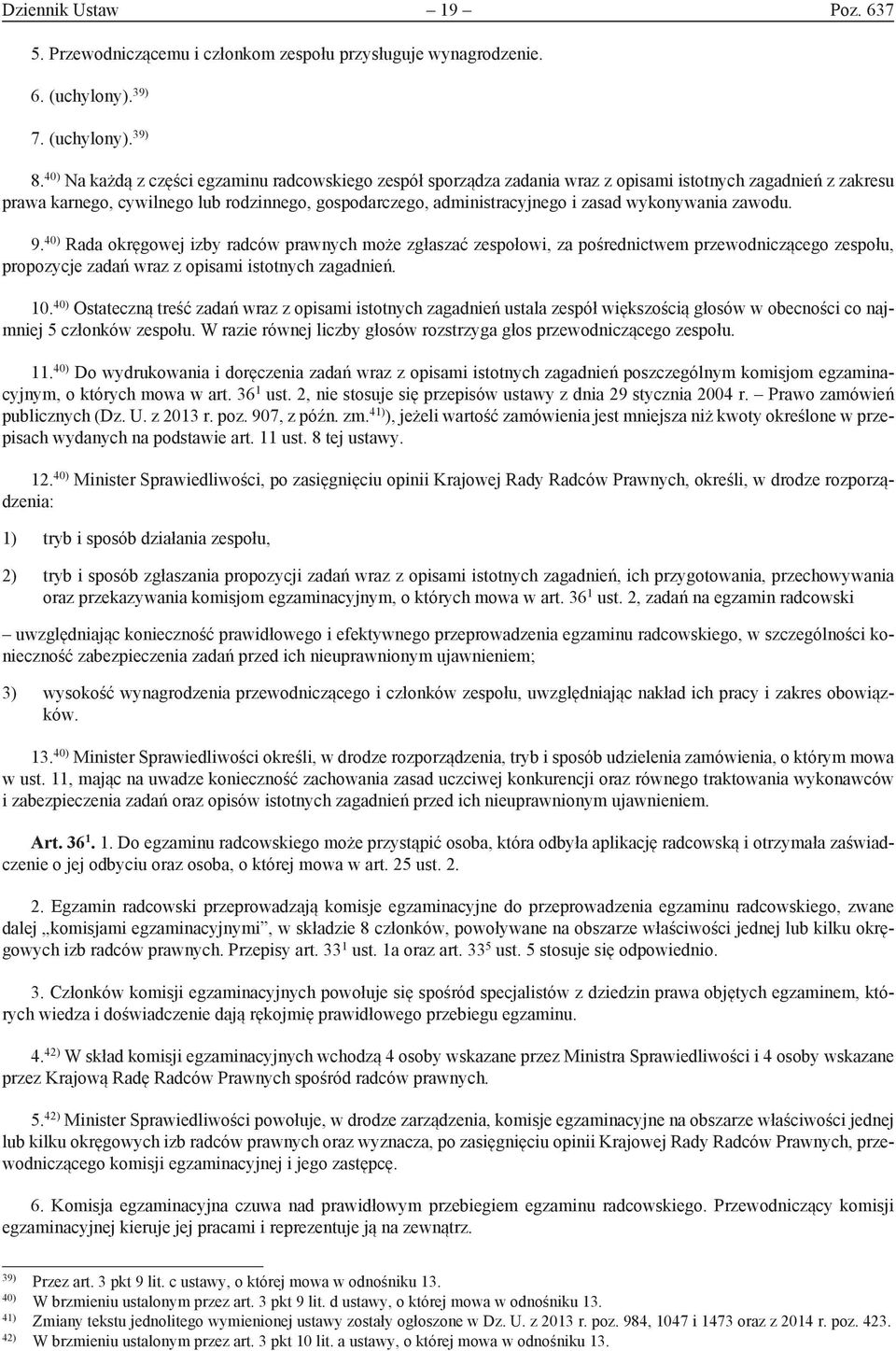 wykonywania zawodu. 9. 40) Rada okręgowej izby radców prawnych może zgłaszać zespołowi, za pośrednictwem przewodniczącego zespołu, propozycje zadań wraz z opisami istotnych zagadnień. 10.