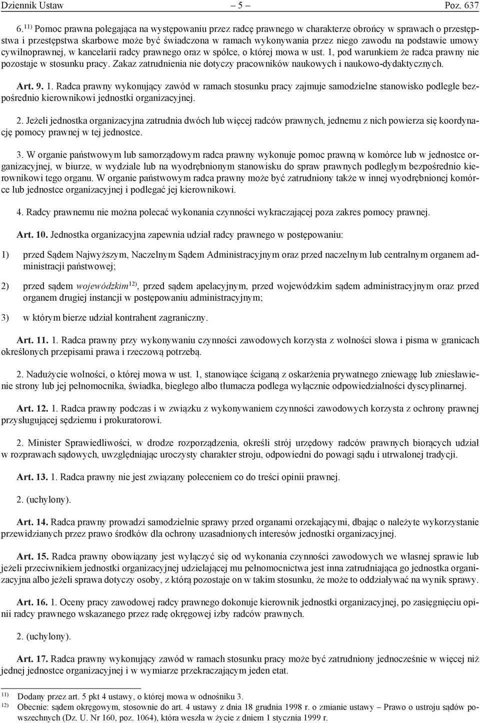 podstawie umowy cywilnoprawnej, w kancelarii radcy prawnego oraz w spółce, o której mowa w ust. 1, pod warunkiem że radca prawny nie pozostaje w stosunku pracy.