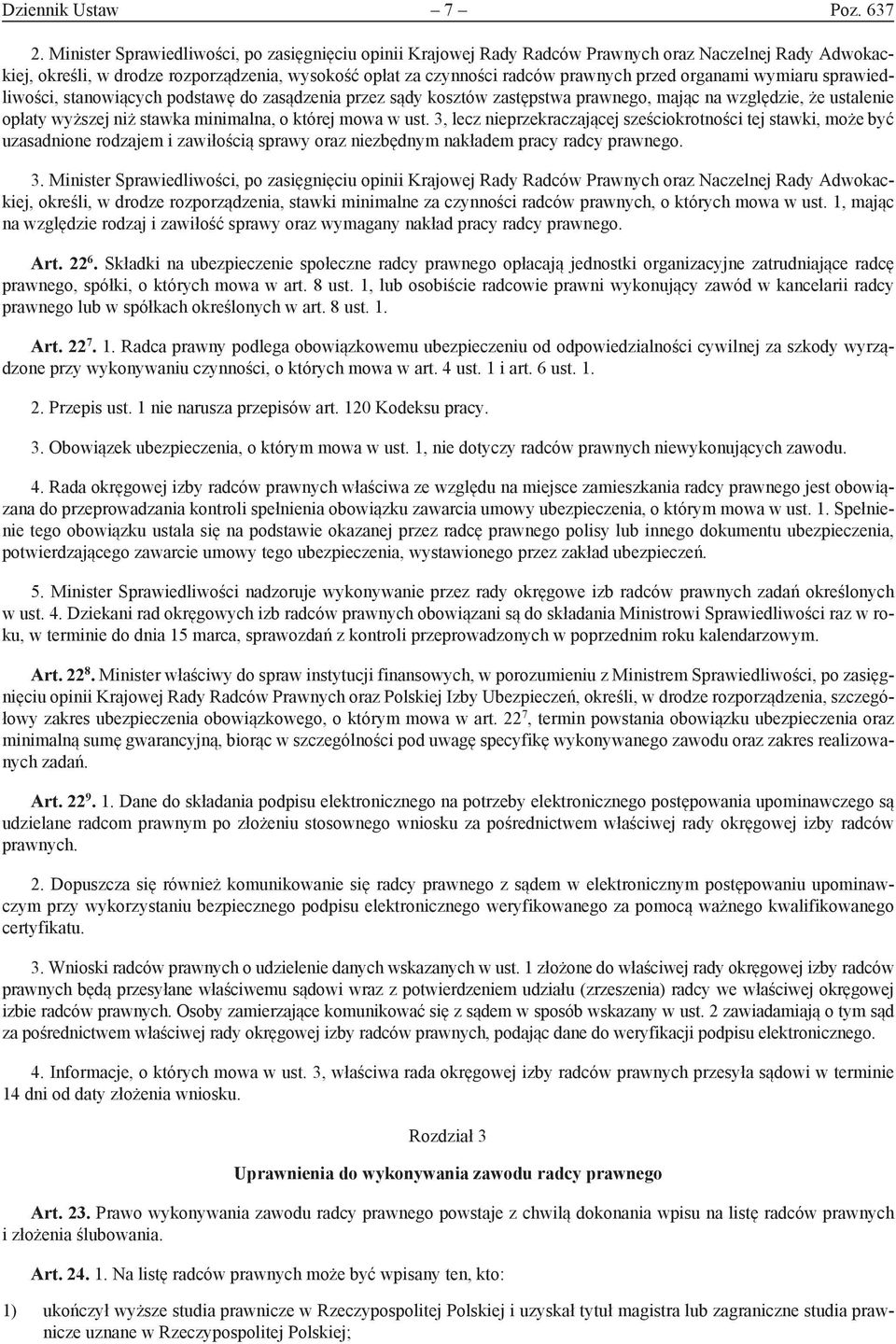 organami wymiaru sprawiedliwości, stanowiących podstawę do zasądzenia przez sądy kosztów zastępstwa prawnego, mając na względzie, że ustalenie opłaty wyższej niż stawka minimalna, o której mowa w ust.