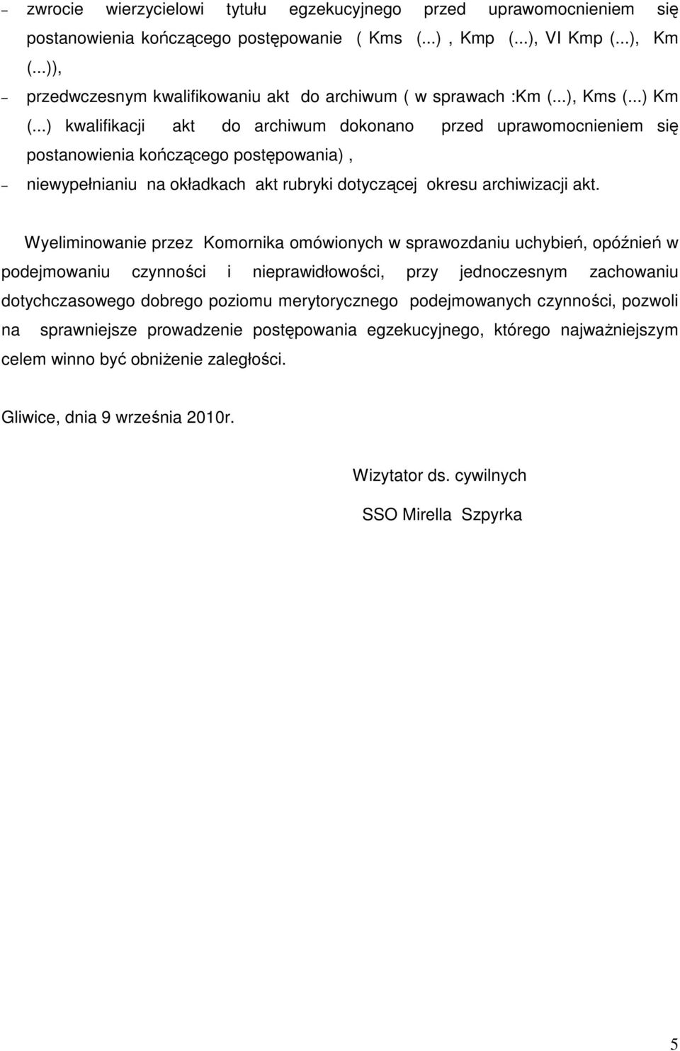 ..) kwalifikacji akt do archiwum dokonano przed uprawomocnieniem się postanowienia kończącego postępowania), niewypełnianiu na okładkach akt rubryki dotyczącej okresu archiwizacji akt.