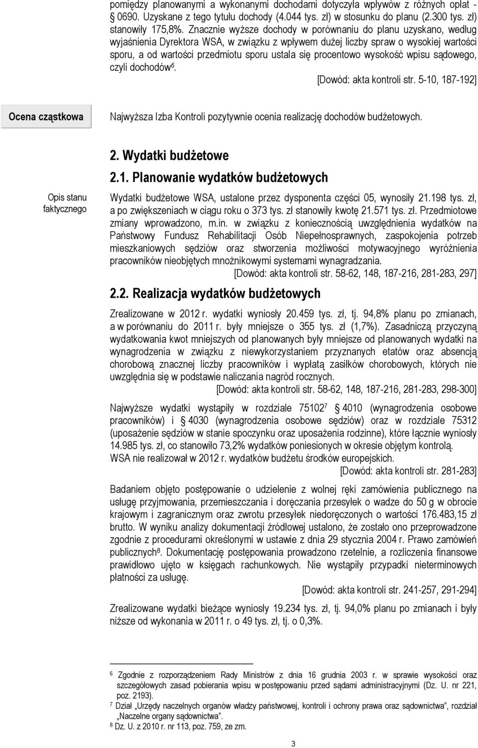procentowo wysokość wpisu sądowego, czyli dochodów 6. [Dowód: akta kontroli str. 5-10, 187-192] Ocena cząstkowa NajwyŜsza Izba Kontroli pozytywnie ocenia realizację dochodów budŝetowych. 2.