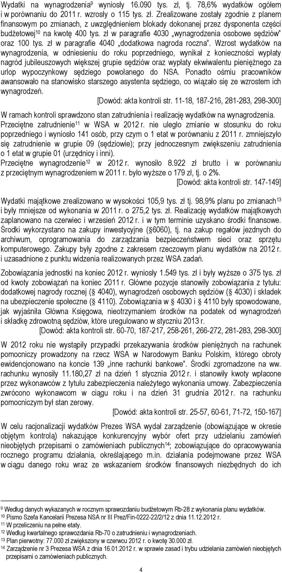Zrealizowane zostały zgodnie z planem finansowym po zmianach, z uwzględnieniem blokady dokonanej przez dysponenta części budŝetowej 10 na kwotę 400 tys.