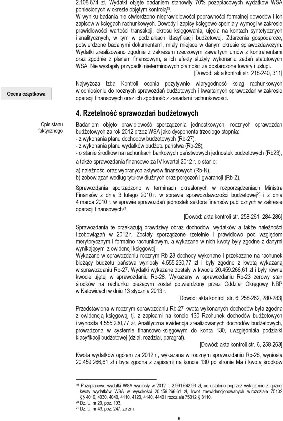Dowody i zapisy księgowe spełniały wymogi w zakresie prawidłowości wartości transakcji, okresu księgowania, ujęcia na kontach syntetycznych i analitycznych, w tym w podziałkach klasyfikacji