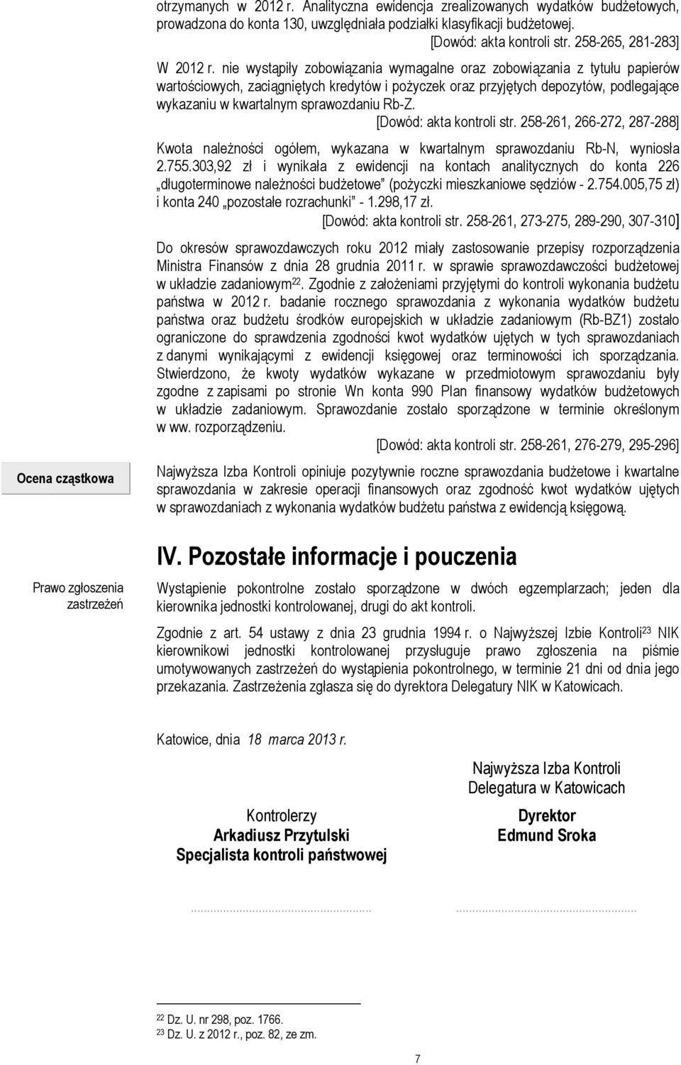nie wystąpiły zobowiązania wymagalne oraz zobowiązania z tytułu papierów wartościowych, zaciągniętych kredytów i poŝyczek oraz przyjętych depozytów, podlegające wykazaniu w kwartalnym sprawozdaniu