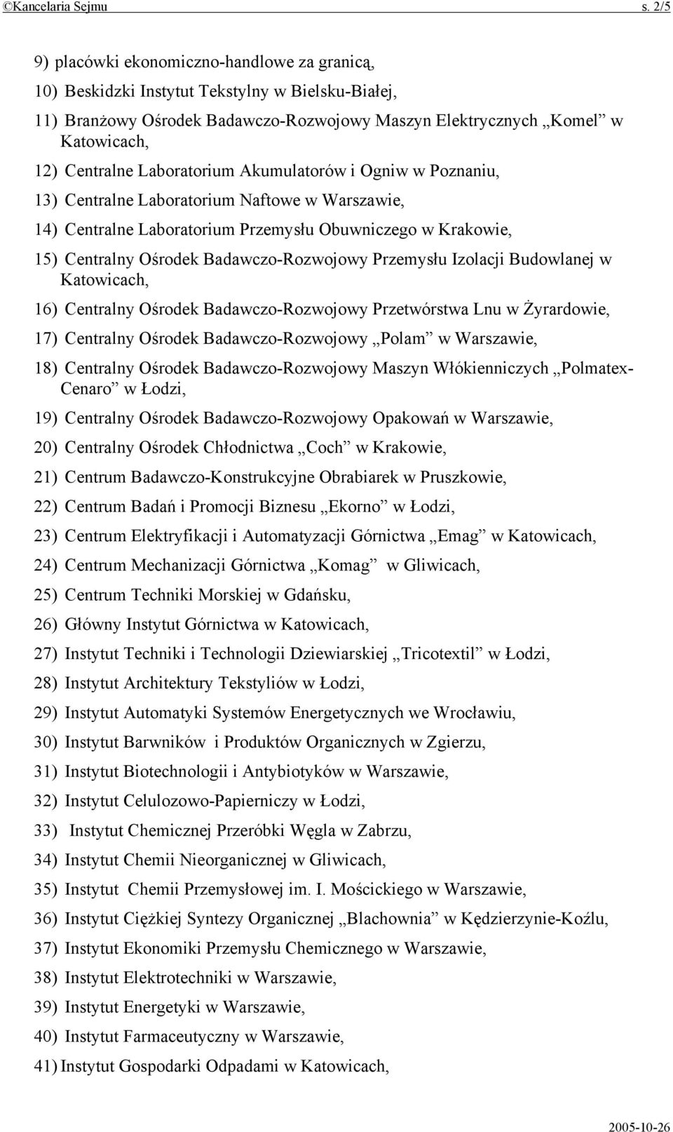 Akumulatorów i Ogniw w Poznaniu, 13) Centralne Laboratorium Naftowe w Warszawie, 14) Centralne Laboratorium Przemysłu Obuwniczego w Krakowie, 15) Centralny Ośrodek Badawczo-Rozwojowy Przemysłu