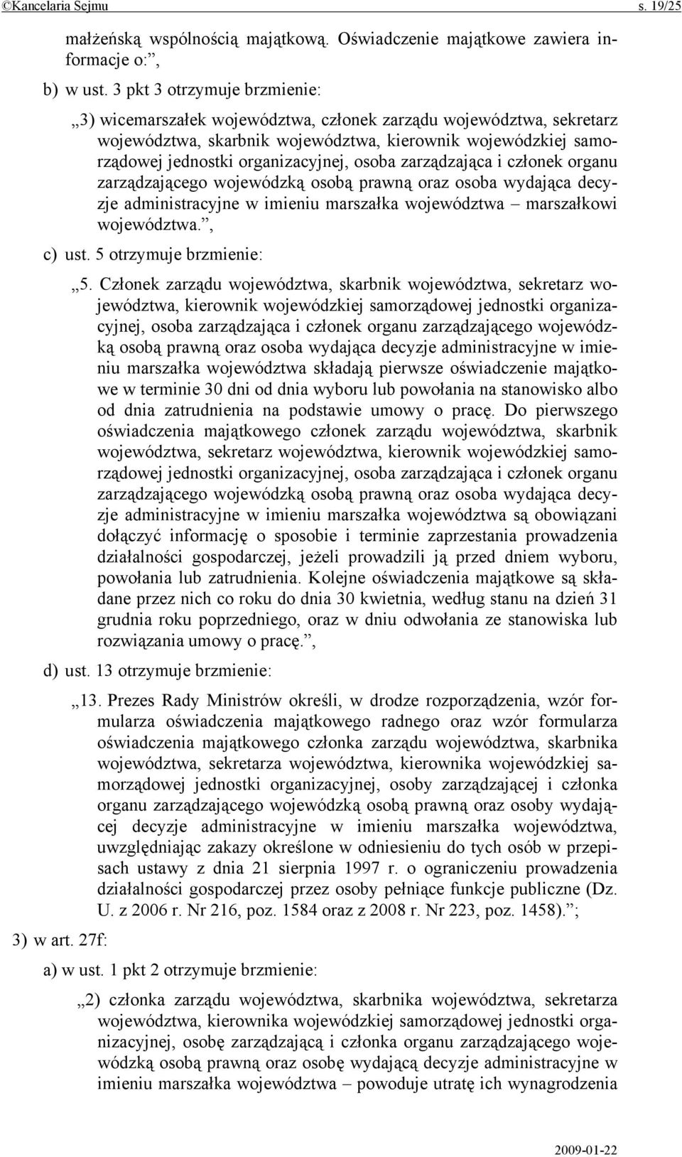 osoba zarządzająca i członek organu zarządzającego wojewódzką osobą prawną oraz osoba wydająca decyzje administracyjne w imieniu marszałka województwa marszałkowi województwa., c) ust.