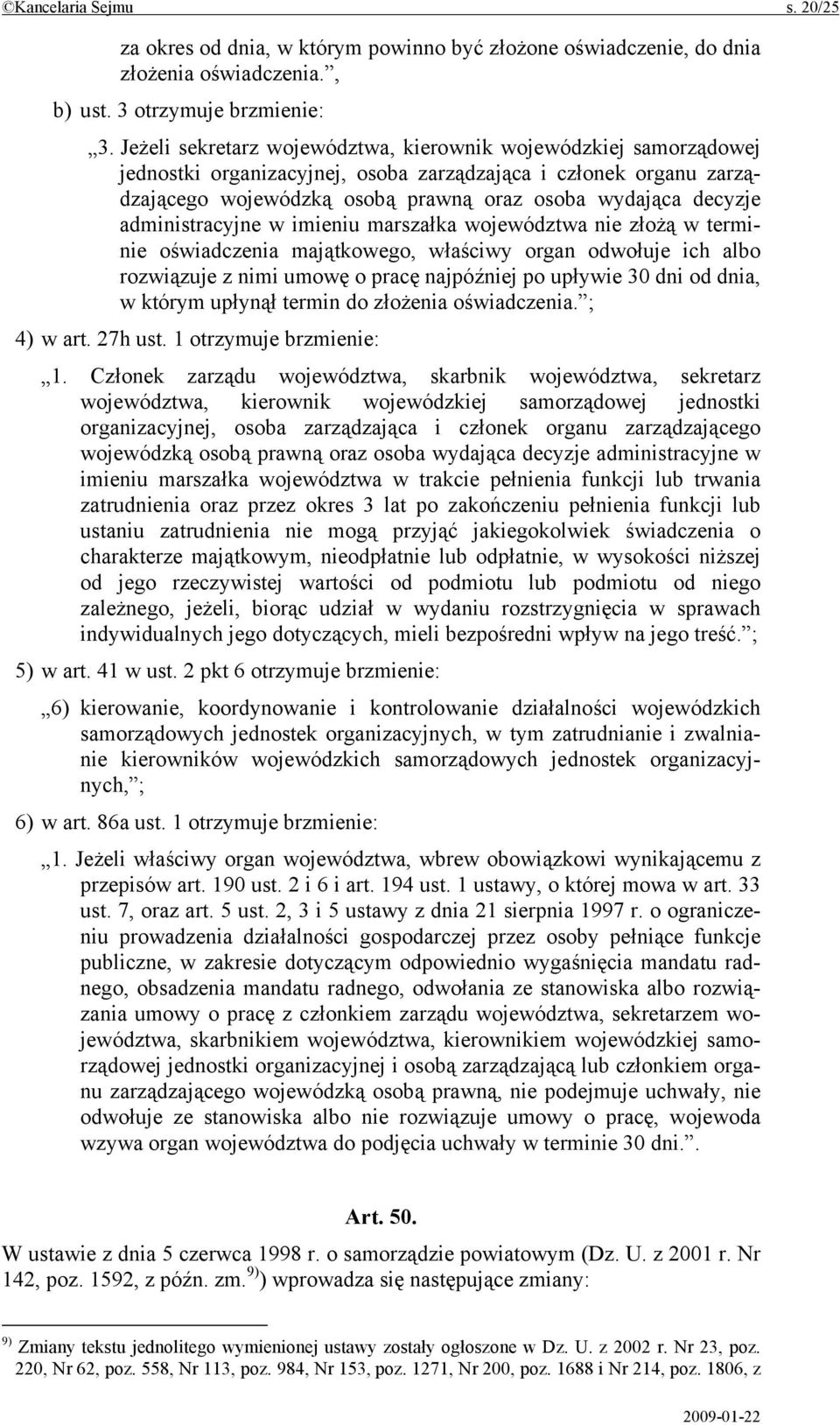 administracyjne w imieniu marszałka województwa nie złożą w terminie oświadczenia majątkowego, właściwy organ odwołuje ich albo rozwiązuje z nimi umowę o pracę najpóźniej po upływie 30 dni od dnia, w