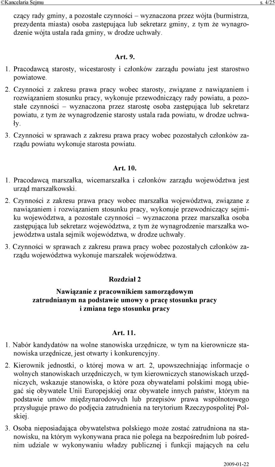 uchwały. Art. 9. 1. Pracodawcą starosty, wicestarosty i członków zarządu powiatu jest starostwo powiatowe. 2.