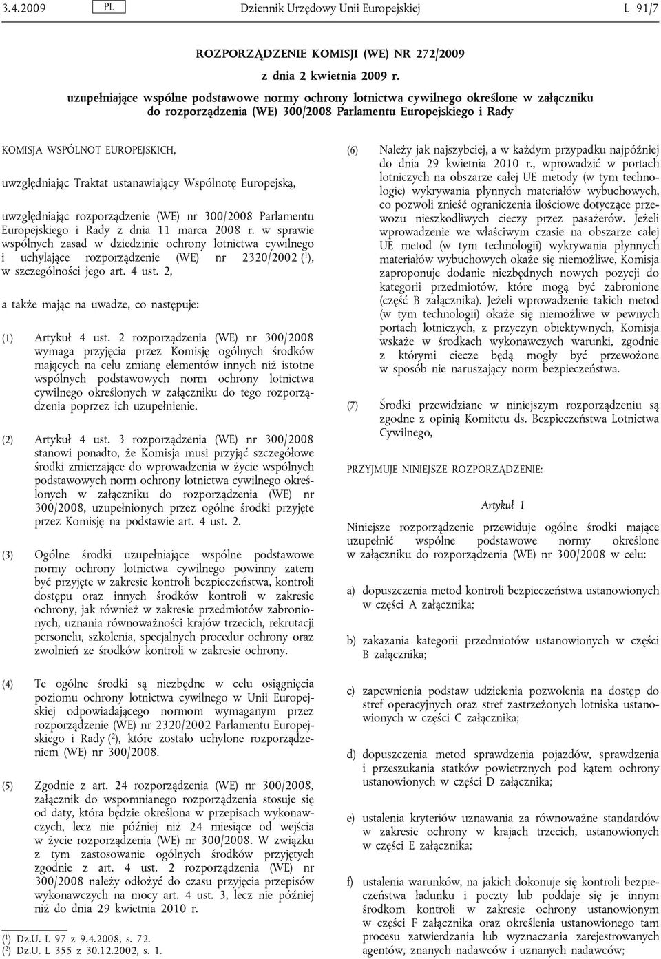 Traktat ustanawiający Wspólnotę Europejską, uwzględniając rozporządzenie (WE) nr 300/2008 Parlamentu Europejskiego i Rady z dnia 11 marca 2008 r.