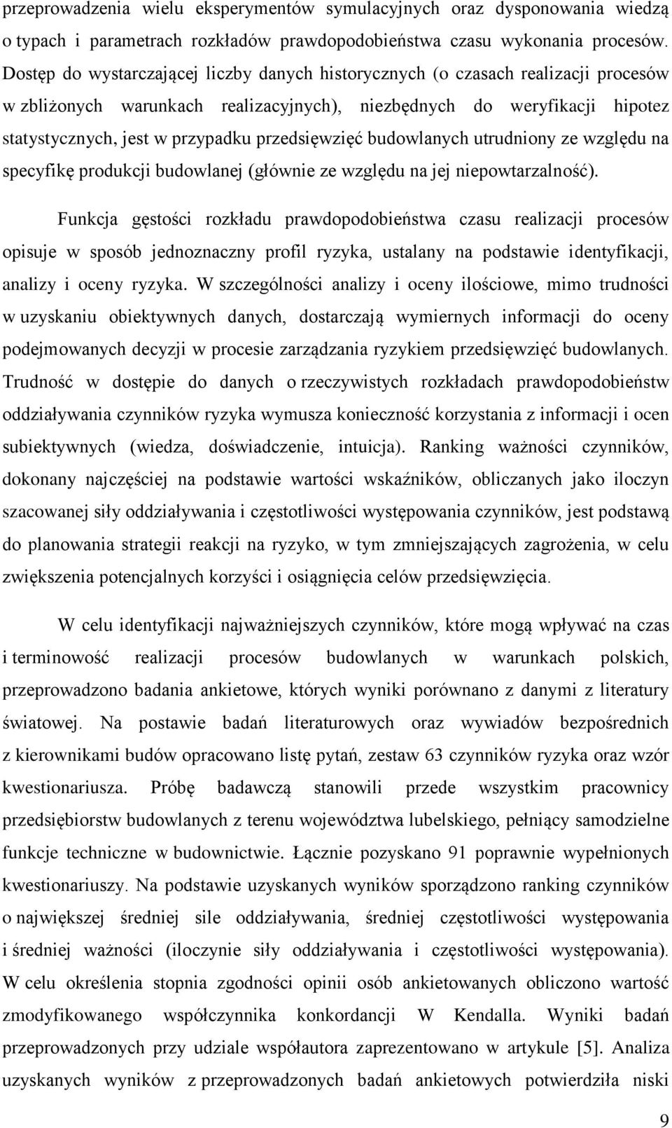 przedsięwzięć budowlanych utrudniony ze względu na specyfikę produkcji budowlanej (głównie ze względu na jej niepowtarzalność).