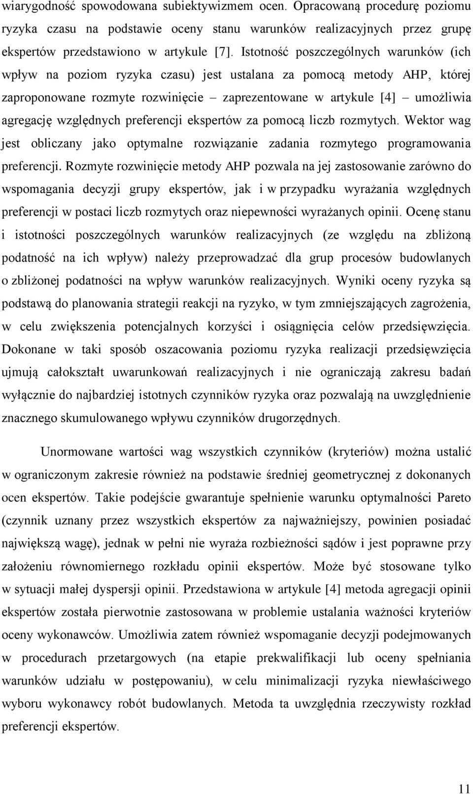 względnych preferencji ekspertów za pomocą liczb rozmytych. Wektor wag jest obliczany jako optymalne rozwiązanie zadania rozmytego programowania preferencji.
