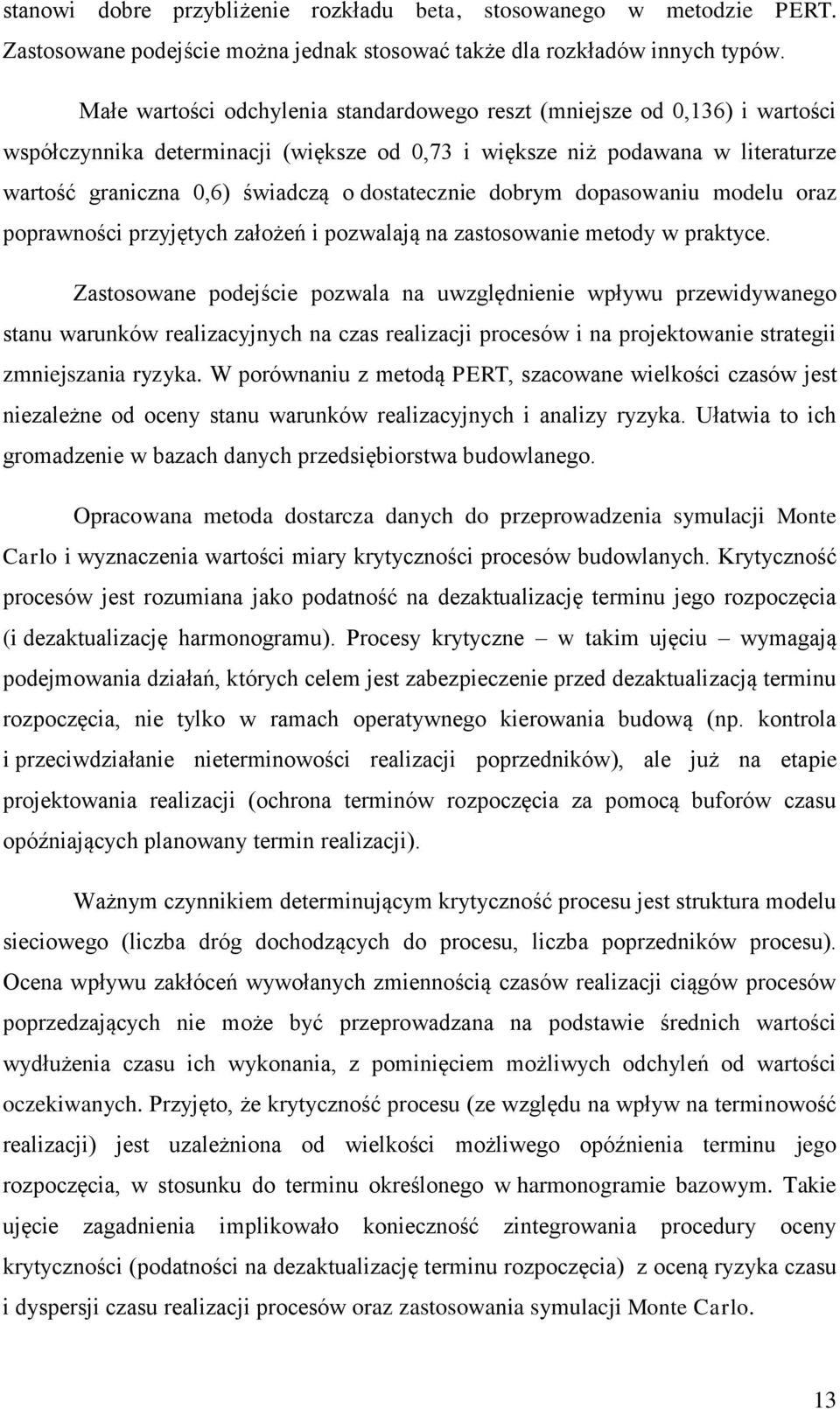 dostatecznie dobrym dopasowaniu modelu oraz poprawności przyjętych założeń i pozwalają na zastosowanie metody w praktyce.