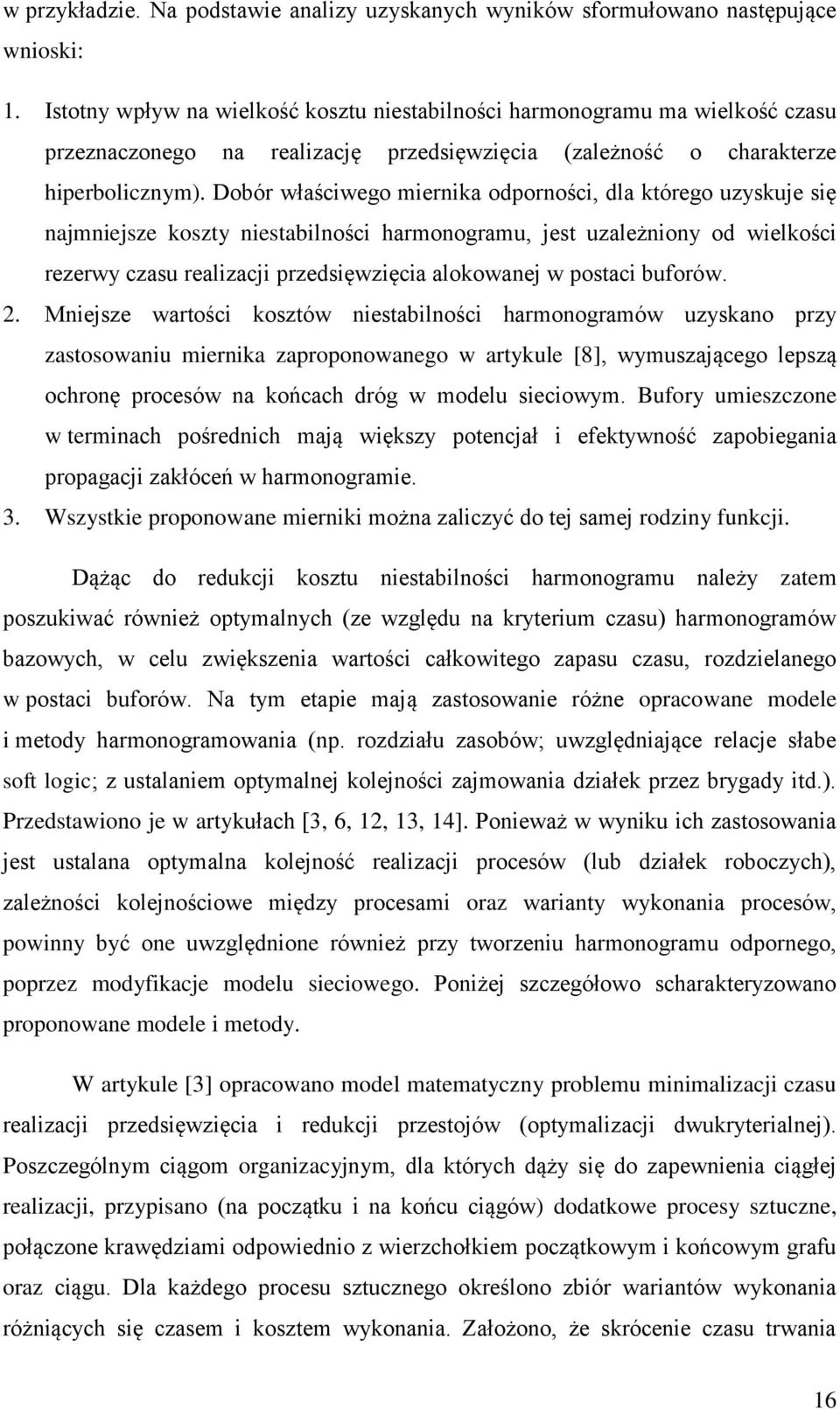 Dobór właściwego miernika odporności, dla którego uzyskuje się najmniejsze koszty niestabilności harmonogramu, jest uzależniony od wielkości rezerwy czasu realizacji przedsięwzięcia alokowanej w