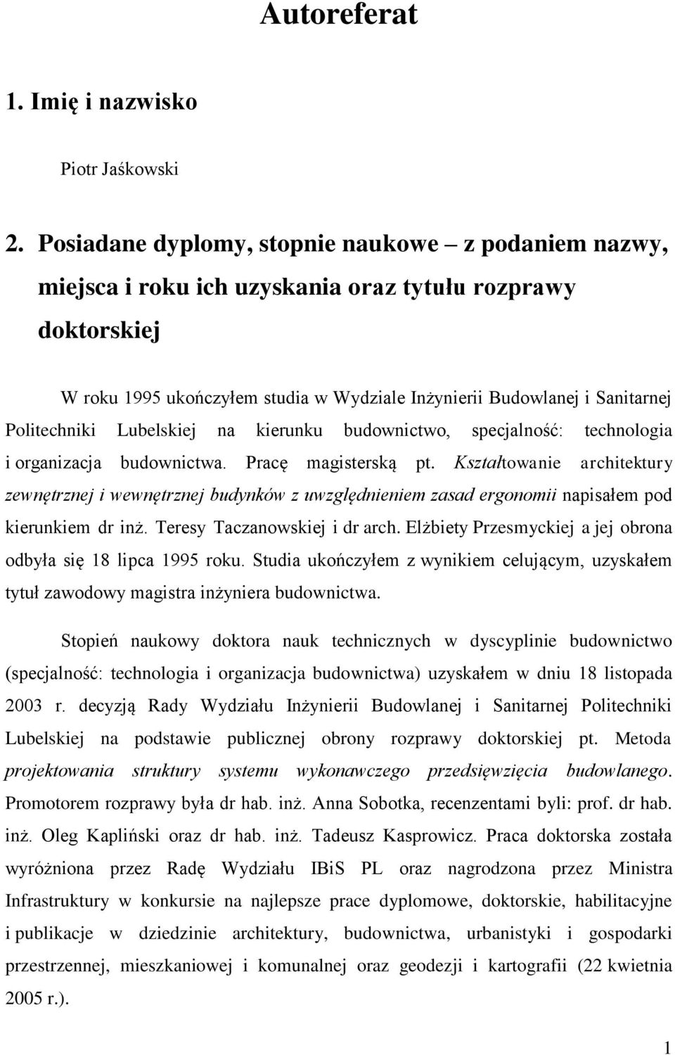 Politechniki Lubelskiej na kierunku budownictwo, specjalność: technologia i organizacja budownictwa. Pracę magisterską pt.