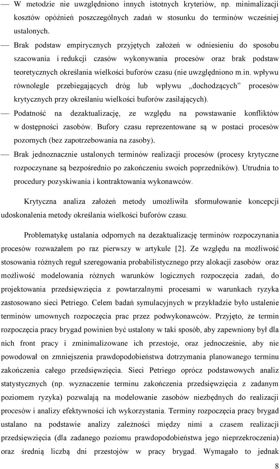 uwzględniono m.in. wpływu równolegle przebiegających dróg lub wpływu dochodzących procesów krytycznych przy określaniu wielkości buforów zasilających).