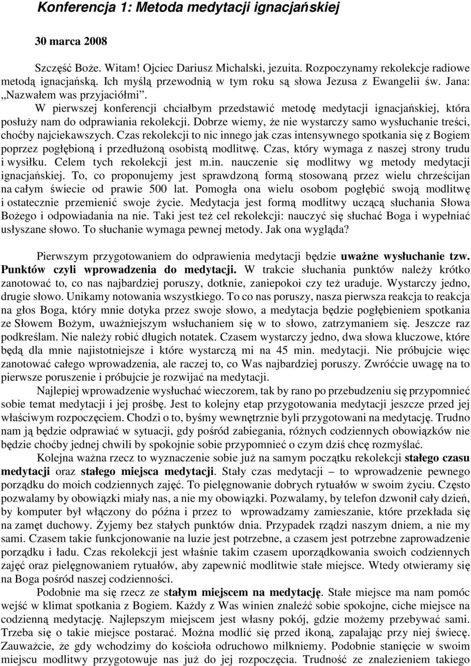 W pierwszej konferencji chciałbym przedstawić metodę medytacji ignacjańskiej, która posłuŝy nam do odprawiania rekolekcji.