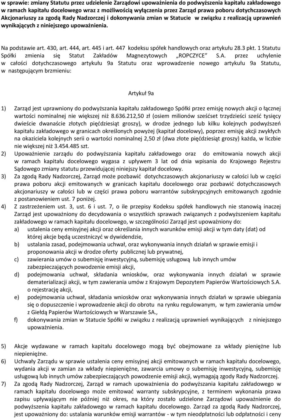 445 i art. 447 kodeksu spółek handlowych oraz artykułu 28.3 pkt. 1 Statutu Spółki zmienia się Statut Zakładów Magnezytowych ROPCZYCE S.A.