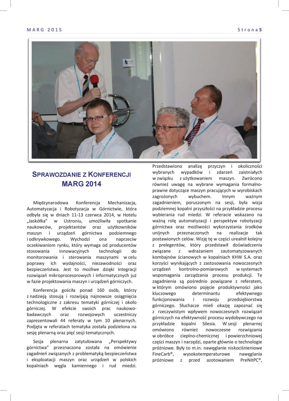 Wychodzi ona naprzeciw oczekiwaniom rynku, który wymaga od producentów stosowania innowacyjnych technologii do monitorowania i sterowania maszynami wcelu poprawy ich wydajnoci, niezawodnoci oraz