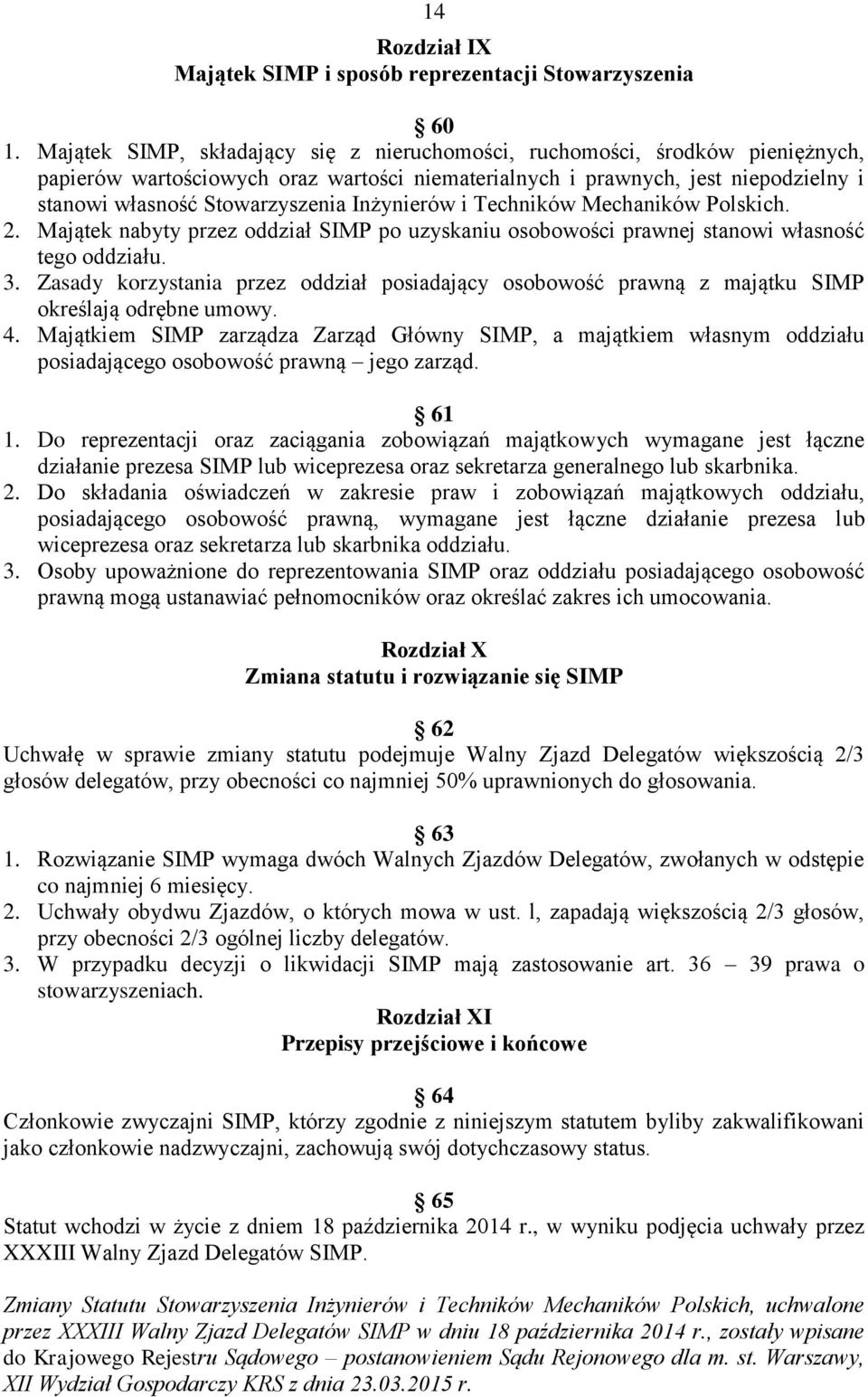 Inżynierów i Techników Mechaników Polskich. 2. Majątek nabyty przez oddział SIMP po uzyskaniu osobowości prawnej stanowi własność tego oddziału. 3.