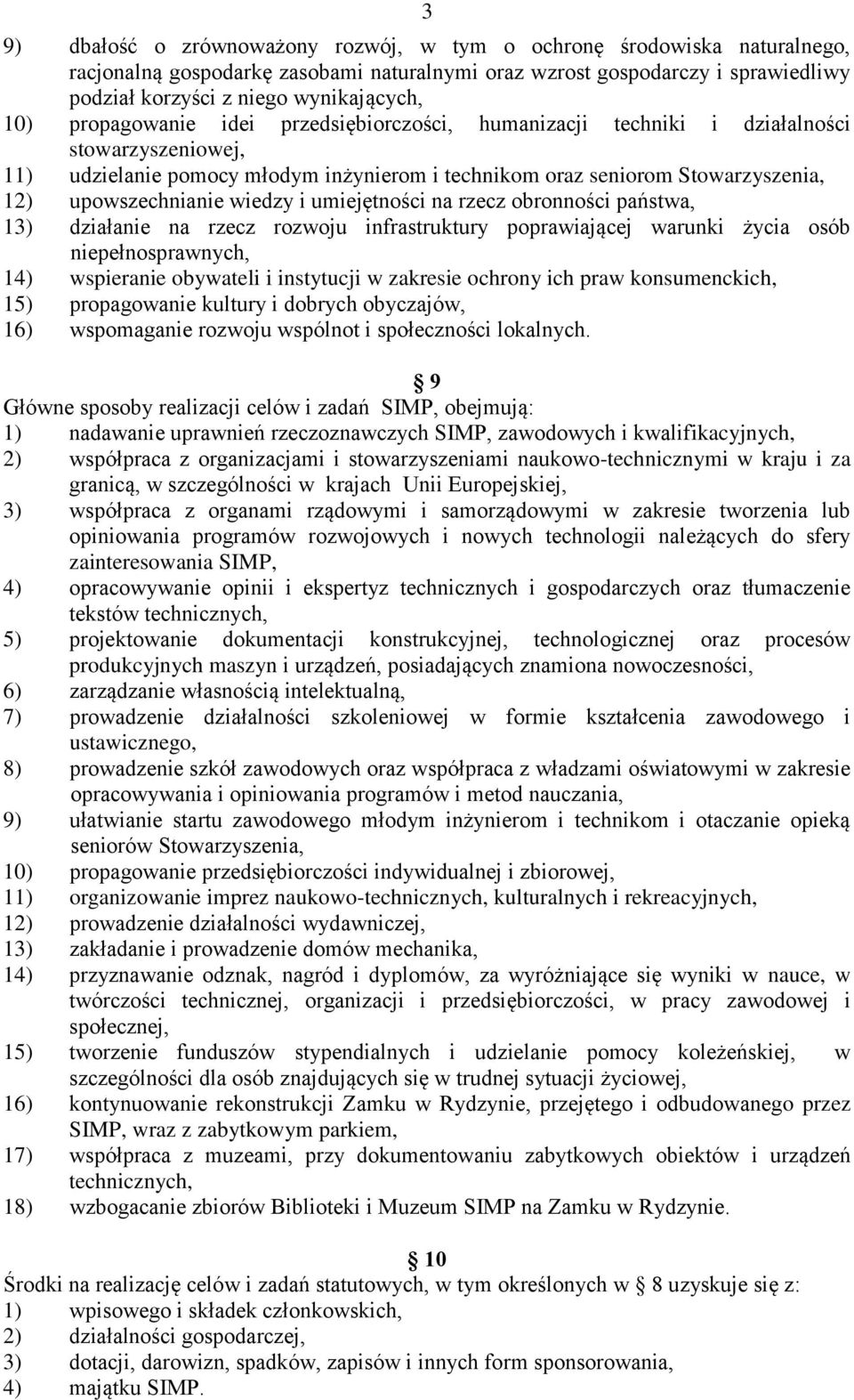 wiedzy i umiejętności na rzecz obronności państwa, 13) działanie na rzecz rozwoju infrastruktury poprawiającej warunki życia osób niepełnosprawnych, 14) wspieranie obywateli i instytucji w zakresie