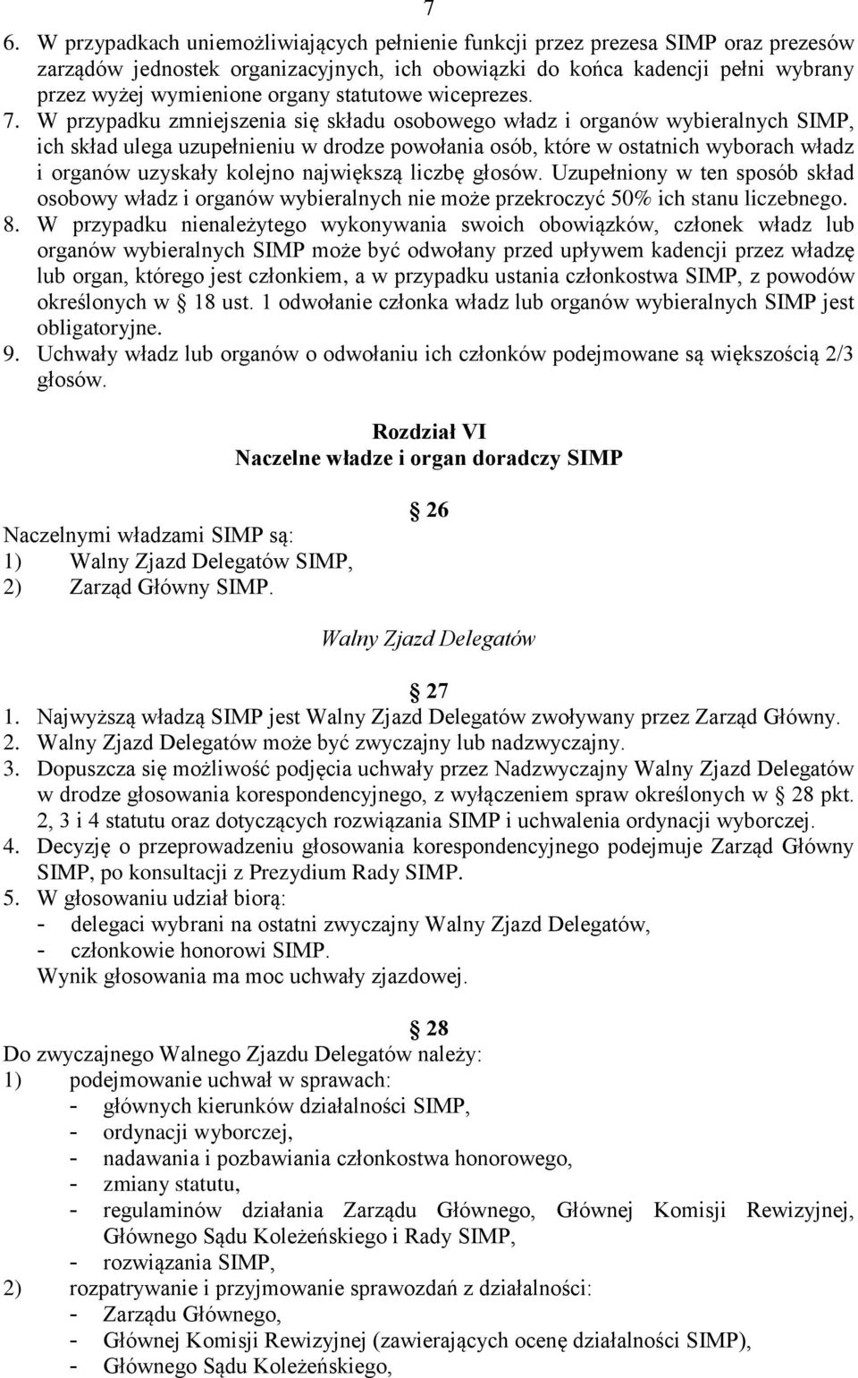 W przypadku zmniejszenia się składu osobowego władz i organów wybieralnych SIMP, ich skład ulega uzupełnieniu w drodze powołania osób, które w ostatnich wyborach władz i organów uzyskały kolejno
