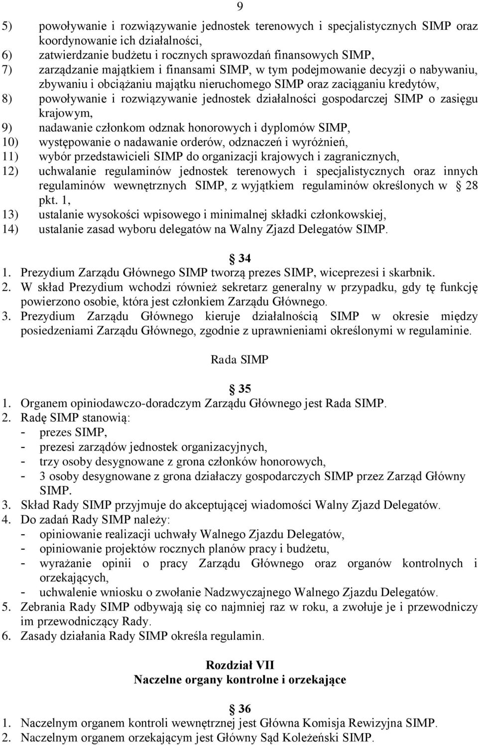 gospodarczej SIMP o zasięgu krajowym, 9) nadawanie członkom odznak honorowych i dyplomów SIMP, 10) występowanie o nadawanie orderów, odznaczeń i wyróżnień, 11) wybór przedstawicieli SIMP do
