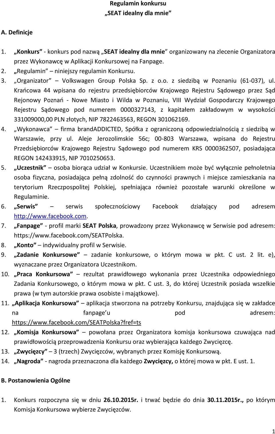 Krańcowa 44 wpisana do rejestru przedsiębiorców Krajowego Rejestru Sądowego przez Sąd Rejonowy Poznań - Nowe Miasto i Wilda w Poznaniu, VIII Wydział Gospodarczy Krajowego Rejestru Sądowego pod