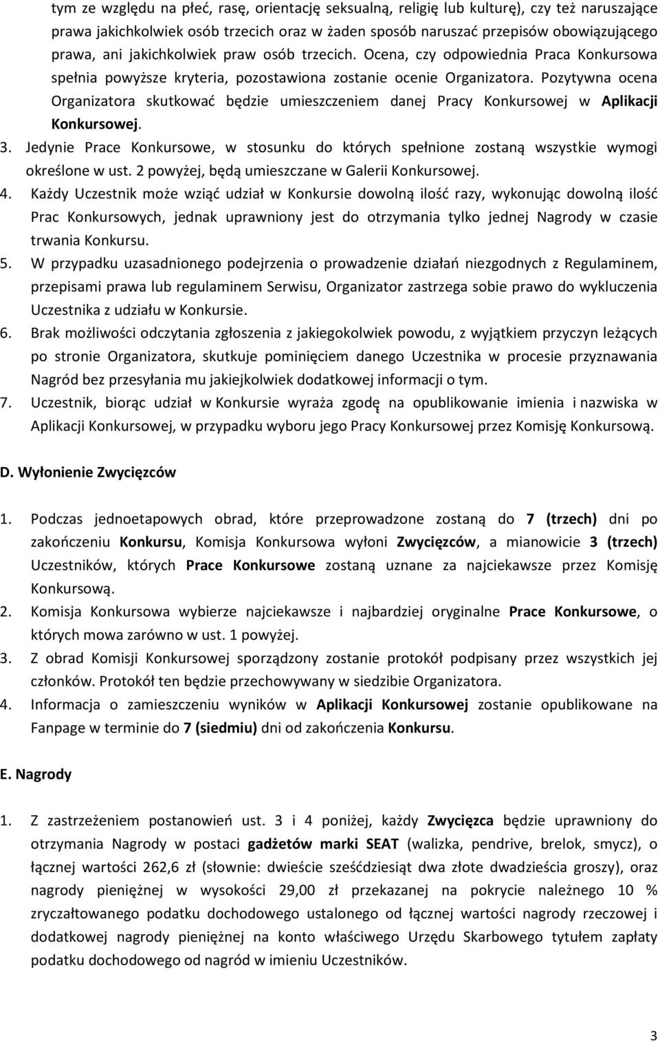 Pozytywna ocena Organizatora skutkować będzie umieszczeniem danej Pracy Konkursowej w Aplikacji Konkursowej. 3.