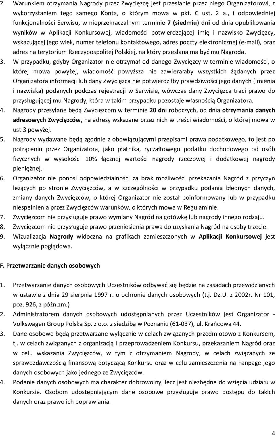 wskazującej jego wiek, numer telefonu kontaktowego, adres poczty elektronicznej (e-mail), oraz adres na terytorium Rzeczypospolitej Polskiej, na który przesłana ma być mu Nagroda. 3.