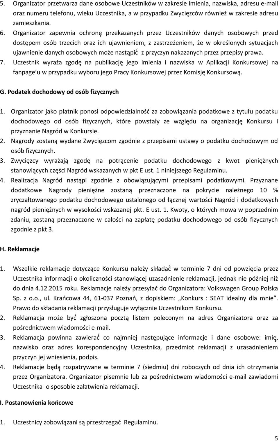 osobowych może nastąpić z przyczyn nakazanych przez przepisy prawa. 7.
