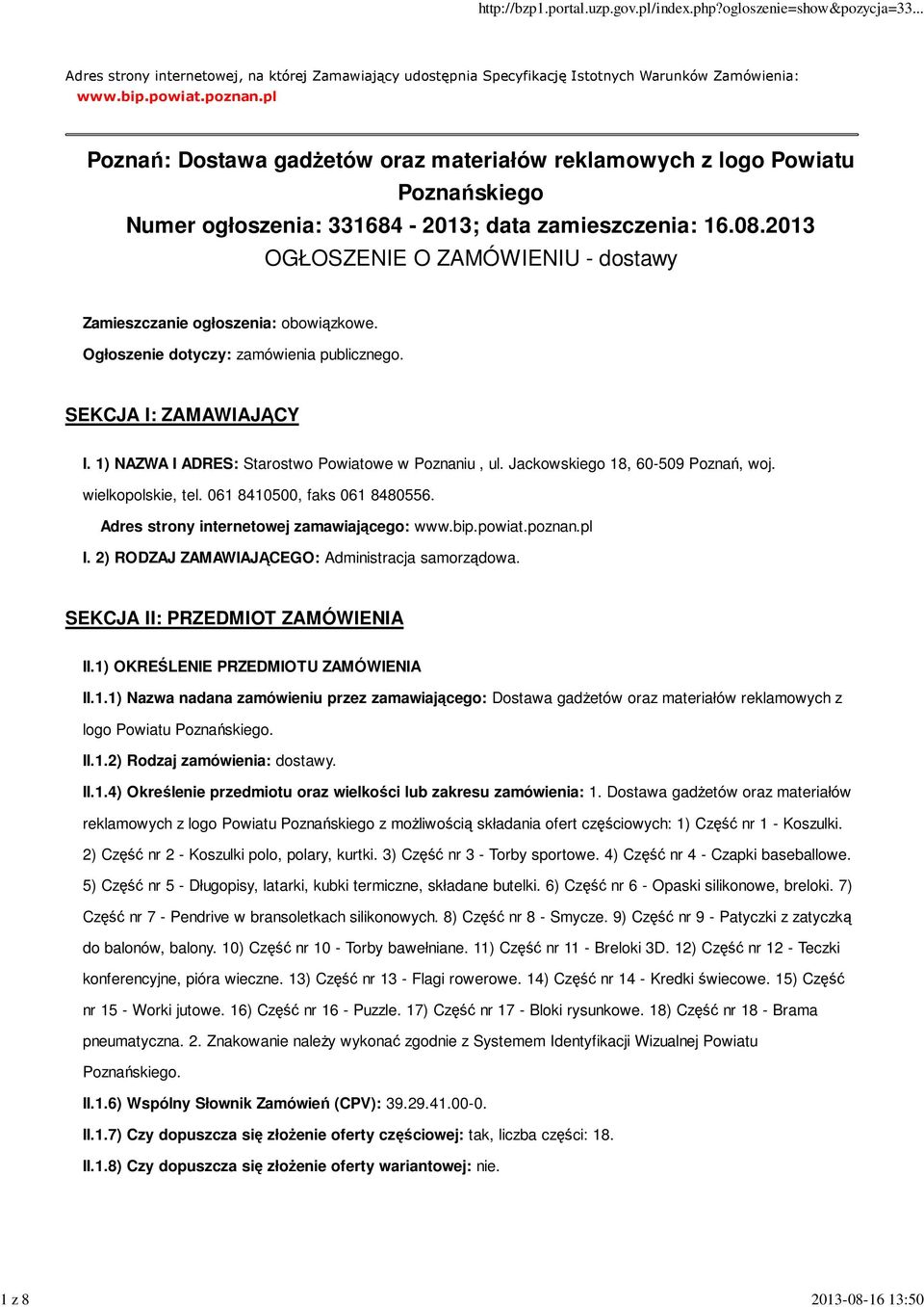 2013 OGŁOSZENIE O ZAMÓWIENIU - dostawy Zamieszczanie ogłoszenia: obowiązkowe. Ogłoszenie dotyczy: zamówienia publicznego. SEKCJA I: ZAMAWIAJĄCY I. 1) NAZWA I ADRES: Starostwo Powiatowe w Poznaniu, ul.