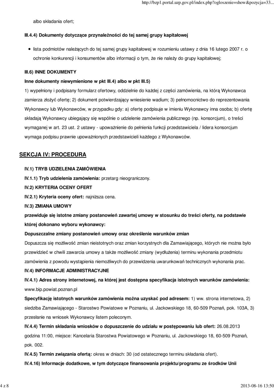 5) 1) wypełniony i podpisany formularz ofertowy, oddzielnie do kaŝdej z części zamówienia, na którą Wykonawca zamierza złoŝyć ofertę; 2) dokument potwierdzający wniesienie wadium; 3) pełnomocnictwo