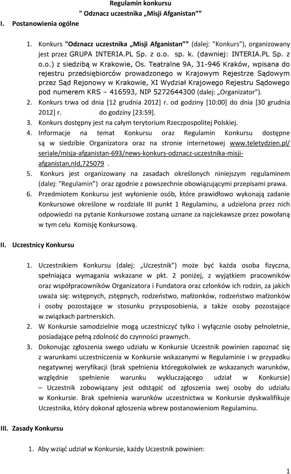 Teatralne 9A, 31-946 Kraków, wpisana do rejestru przedsiębiorców prowadzonego w Krajowym Rejestrze Sądowym przez Sąd Rejonowy w Krakowie, XI Wydział Krajowego Rejestru Sądowego pod numerem KRS